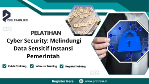 Pelatihan Cyber Security: Melindungi Data Sensitif Instansi Pemerintah