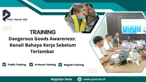 Training Dangerous Goods Awareness: Kenali Bahaya Kerja Sebelum Terlambat
